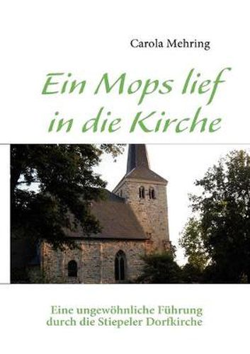 Cover image for Ein Mops lief in die Kirche: EIne ungewoehnliche Fuhrung durch die Stiepeler Dorfkirche