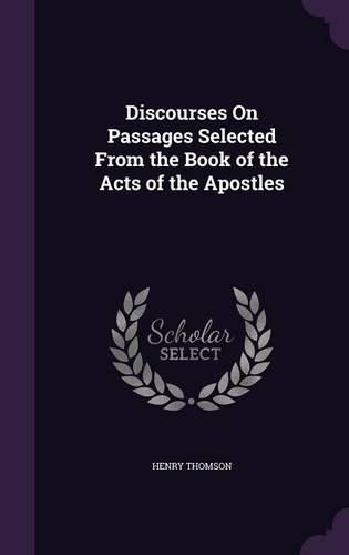 Cover image for Discourses on Passages Selected from the Book of the Acts of the Apostles