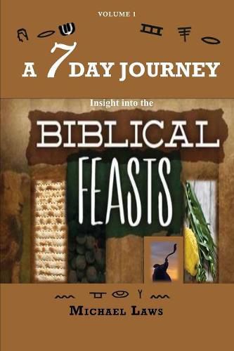 Cover image for A 7 Day Journey: Insight into the BIBLICAL FEASTS