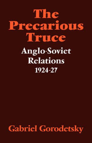 Cover image for The Precarious Truce: Anglo-Soviet Relations 1924-27