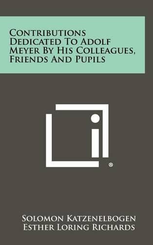 Cover image for Contributions Dedicated to Adolf Meyer by His Colleagues, Friends and Pupils