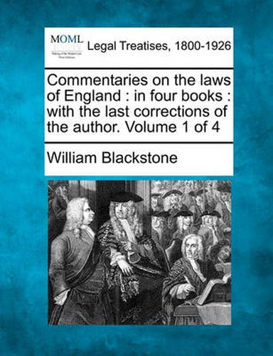 Cover image for Commentaries on the Laws of England: In Four Books: With the Last Corrections of the Author. Volume 1 of 4