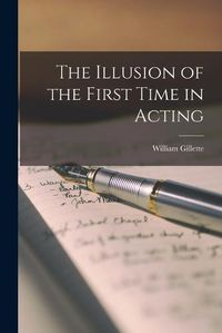 Cover image for The Illusion of the First Time in Acting