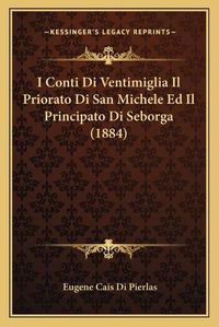 Cover image for I Conti Di Ventimiglia Il Priorato Di San Michele Ed Il Principato Di Seborga (1884)