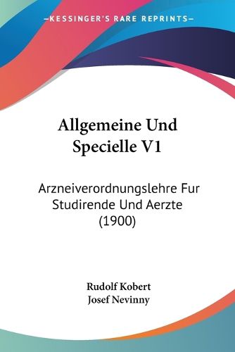 Cover image for Allgemeine Und Specielle V1: Arzneiverordnungslehre Fur Studirende Und Aerzte (1900)