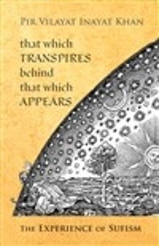 That Which Transpires Behind That Which Appears: The Experience of Sufism