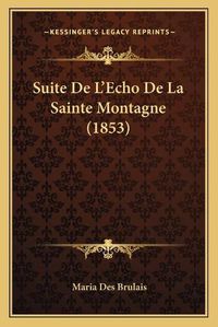 Cover image for Suite de L'Echo de La Sainte Montagne (1853)