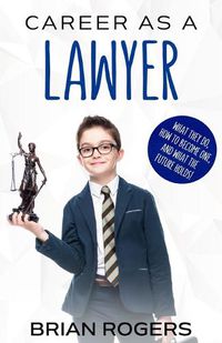 Cover image for Career As a Lawyer: What They Do, How to Become One, and What the Future Holds!