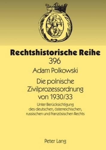 Die Polnische Zivilprozessordnung Von 1930/33: Unter Beruecksichtigung Des Deutschen, Oesterreichischen, Russischen Und Franzoesischen Rechts