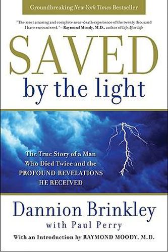 Cover image for Saved by the Light: The True Story of a Man Who Died Twice and the Profound Revelations He Received