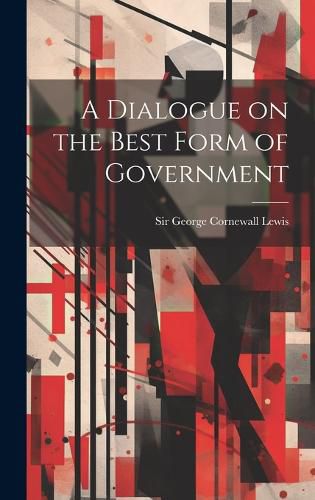 Cover image for A Dialogue on the Best Form of Government