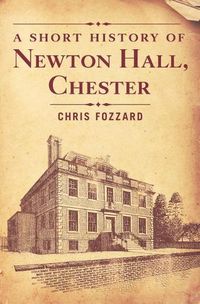 Cover image for A Short History of Newton Hall, Chester