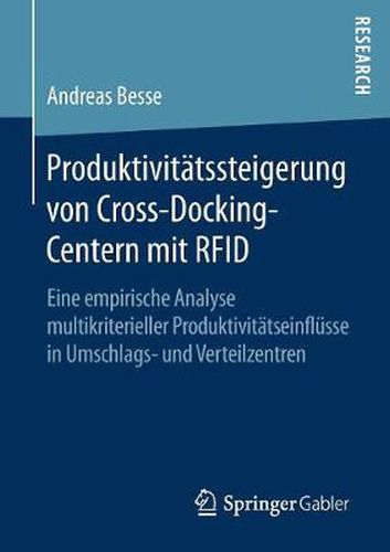 Cover image for Produktivitatssteigerung von Cross-Docking-Centern mit RFID: Eine empirische Analyse multikriterieller Produktivitatseinflusse in Umschlags- und Verteilzentren