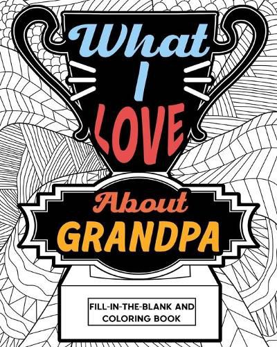 Cover image for What I Love About Grandpa Fill-In-The-Blank and Coloring Book