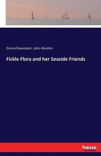 Cover image for Fickle Flora and her Seaside Friends