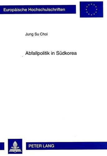 Cover image for Abfallpolitik in Suedkorea: Theoretische Grundlagen Und Umweltpolitische Realisierungsprobleme