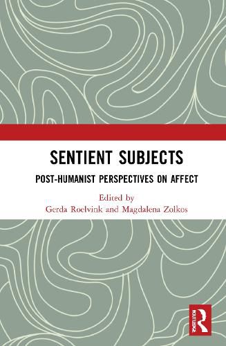 Sentient Subjects: Post-humanist Perspectives on Affect