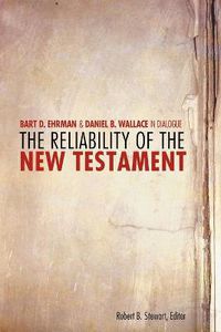 Cover image for The Reliability of the New Testament: Bart D. Ehrman and Daniel B. Wallace in Dialogue