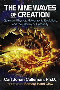 Cover image for The Nine Waves of Creation: Quantum Physics, Holographic Evolution, and the Destiny of Humanity