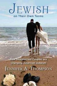 Cover image for Jewish on Their Own Terms: How Intermarried Couples are Changing American Judaism