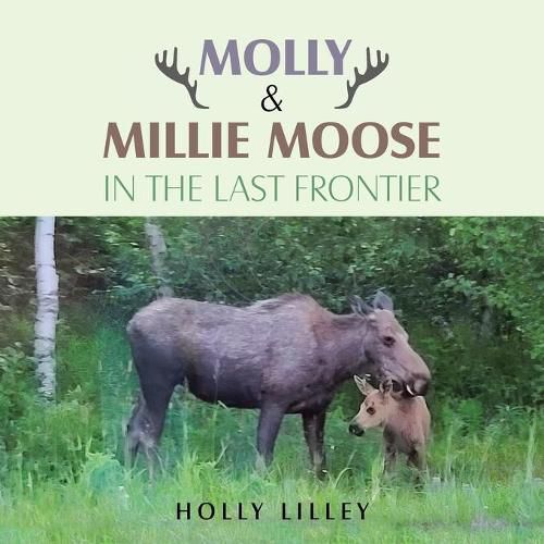 Cover image for Molly & Millie Moose in the Last Frontier