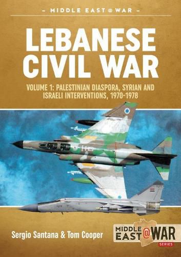 Lebanese Civil War: Volume 1: Palestinian Diaspora, Syrian and Israeli Interventions, 1970-1978
