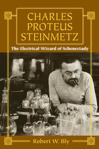 Charles Proteus Steinmetz: The Electrical Wizard of Schenectady