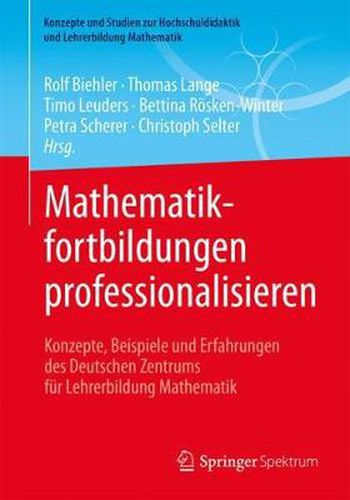 Mathematikfortbildungen professionalisieren: Konzepte, Beispiele und Erfahrungen des Deutschen Zentrums fu r Lehrerbildung Mathematik