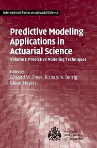Cover image for Predictive Modeling Applications in Actuarial Science: Volume 1, Predictive Modeling Techniques