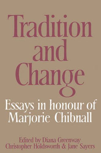 Cover image for Tradition and Change: Essays in Honour of Marjorie Chibnall Presented by her Friends on the Occasion of her Seventieth Birthday