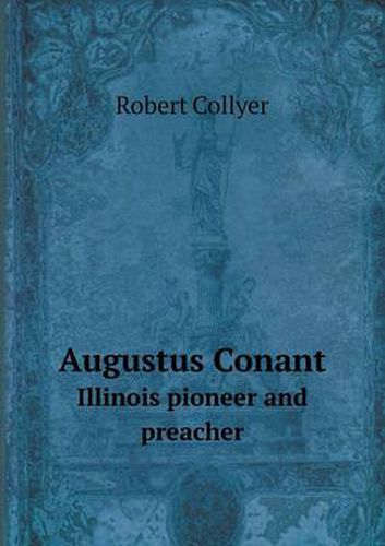 Cover image for Augustus Conant Illinois pioneer and preacher