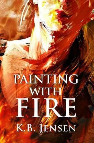 Cover image for Painting With Fire: An Artistic Murder Mystery