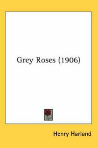 Cover image for Grey Roses (1906)