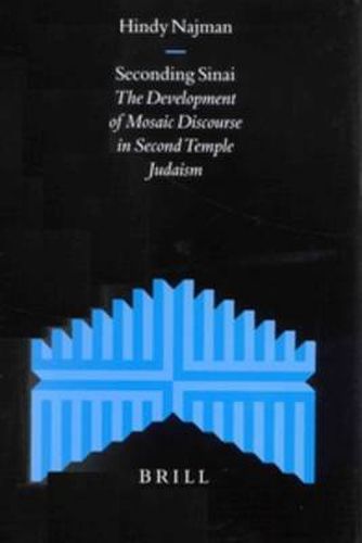 Cover image for Seconding Sinai: The Development of Mosaic Discourse in Second Temple Judaism