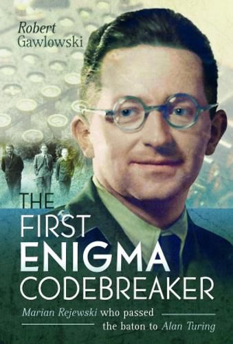 Cover image for The First Enigma Codebreaker: Marian Rejewski who passed the baton to Alan Turing