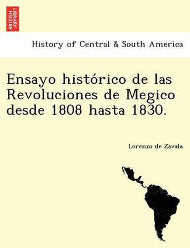 Cover image for Ensayo histo&#769;rico de las Revoluciones de Megico desde 1808 hasta 1830.