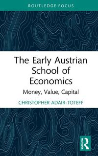 Cover image for The Early Austrian School of Economics: Money, Value, Capital