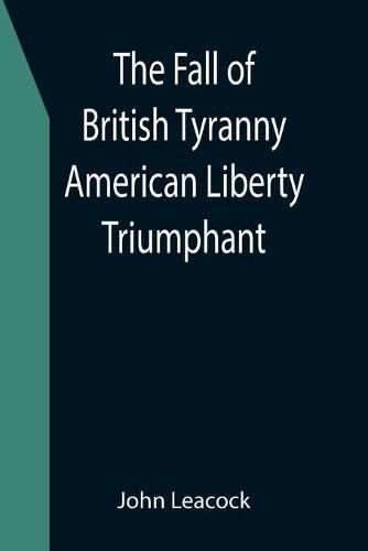 Cover image for The Fall of British Tyranny American Liberty Triumphant