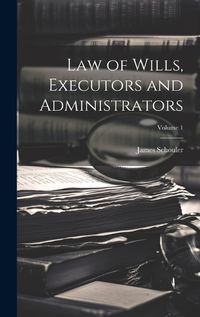 Cover image for Law of Wills, Executors and Administrators; Volume 1