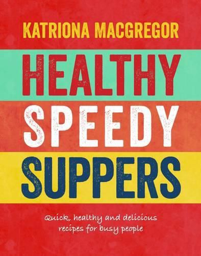 Cover image for Healthy Speedy Suppers: Quick, Healthy and Delicious Recipes for Busy People