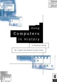Cover image for Using Computers in History: A Practical Guide to Data Presentation, Analysis and the Internet