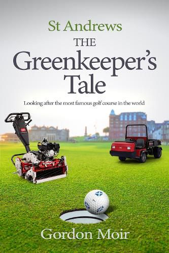 St Andrews - The Greenkeeper's Tale: Looking after the most famous golf course in the world