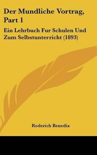 Cover image for Der Mundliche Vortrag, Part 1: Ein Lehrbuch Fur Schulen Und Zum Selbstunterricht (1893)