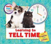 Cover image for Learning to Tell Time with Puppies and Kittens