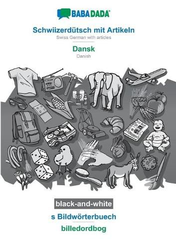 Cover image for BABADADA black-and-white, Schwiizerdutsch mit Artikeln - Dansk, s Bildwoerterbuech - billedordbog: Swiss German with articles - Danish, visual dictionary