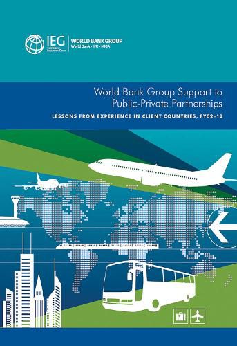 Cover image for World Bank Group support to public-private partnerships: lessons from experience in client countries, FY02-12