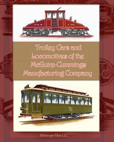 Cover image for Trolley Cars and Locomotives of the Mcguire-Cummings Manufacturing Company