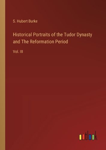 Historical Portraits of the Tudor Dynasty and The Reformation Period