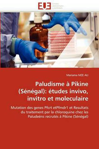 Cover image for Paludisme Pikine (S N Gal): Etudes Invivo, Invitro Et Moleculaire