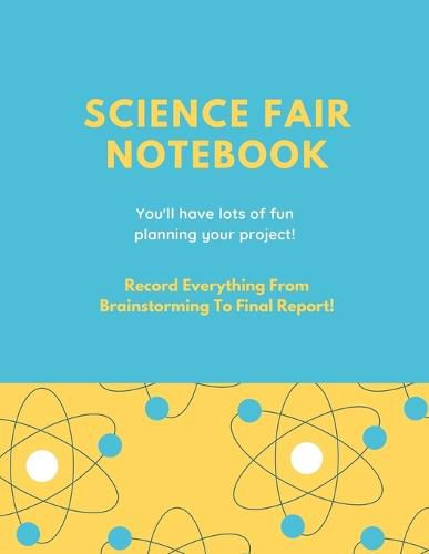 Cover image for Science Fair Notebook: Writing Your Entire Project Process From Brainstorming Idea, Keep Research Notes, Resources Documentation, Lab Experiment, To Final Report Paper, School Students, Journal